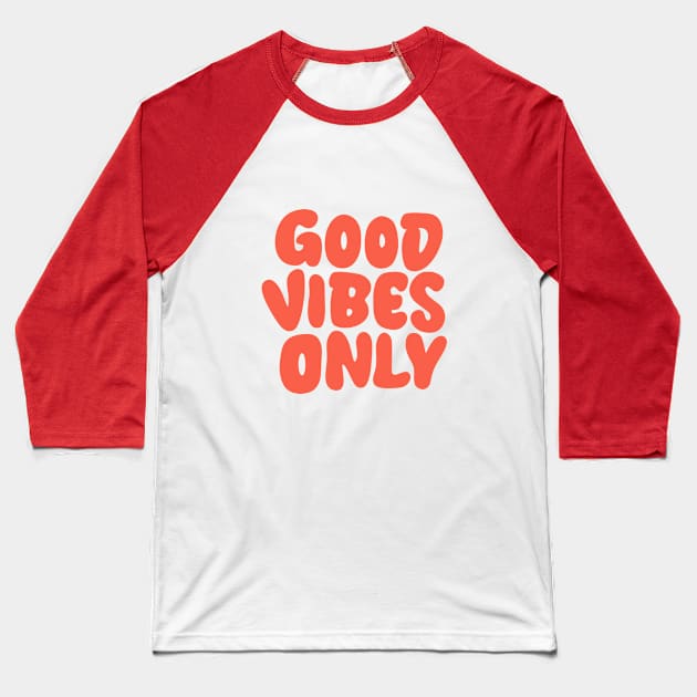 Good Vibes Only in Green and Orange Baseball T-Shirt by MotivatedType